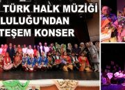 Köroğlu Türk Halk Müziği Topluluğun’dan Konser